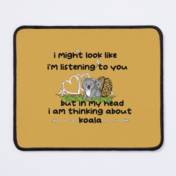 Item preview, i might look like i'm listening to you but in my head i am thinking about, funny Koala Gift - Cute Koala designed and sold by MR20.