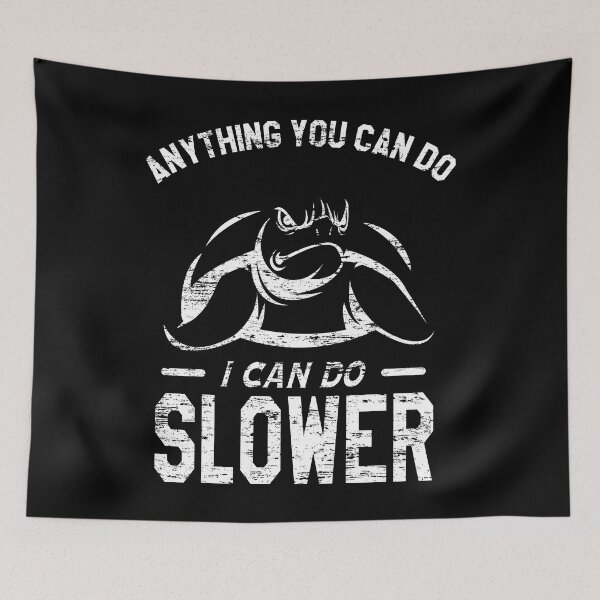 Item preview, Anything You Can Do I Can Do Slower, Slow And Steady, Black And White designed and sold by VictorL Designs.