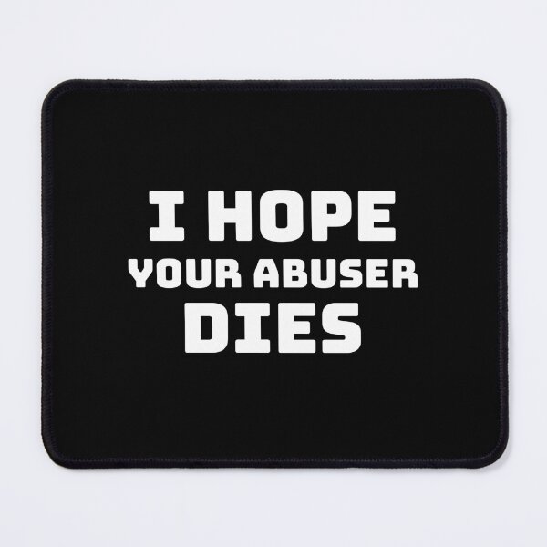 Item preview, I hope your abuser dies. designed and sold by Umiska.