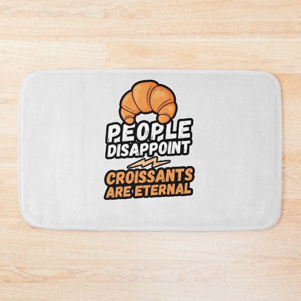 Item preview, People disappoint - Croissants are eternal, I love Croissants, Croissants are eternal, Croissant lover, love to eat Croissants, Croissant designed and sold by rattob.