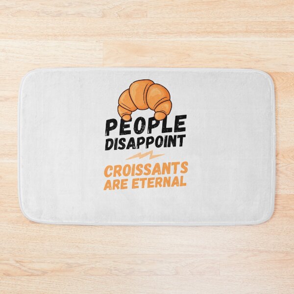 Item preview, People disappoint - Croissants are eternal, I love Croissants, Croissants are eternal, Croissant lover, love to eat Croissants, Croissant designed and sold by rattob.