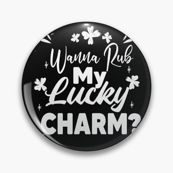Item preview, Wanna Rub My Lucky Charm, Shenanigans Coordinator designed and sold by Heddar Badreddine.