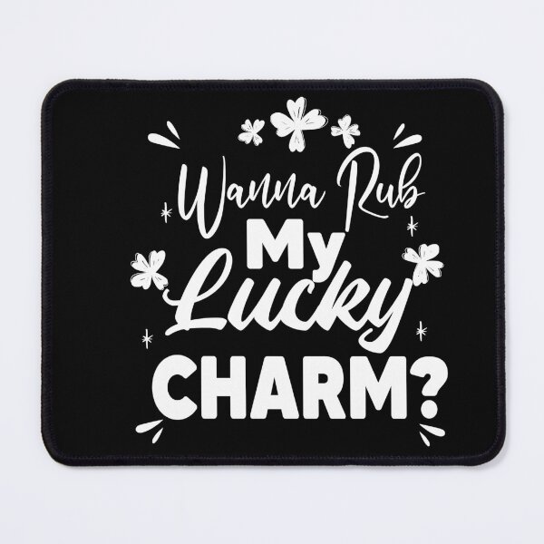 Item preview, Wanna Rub My Lucky Charm, Shenanigans Coordinator designed and sold by Heddar Badreddine.