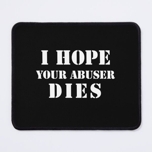 Item preview, I hope your abuser dies. designed and sold by Umiska.