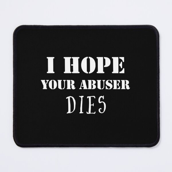 Item preview, I hope your abuser dies. designed and sold by Umiska.