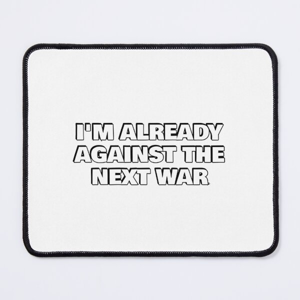 Item preview, Already Against The Next War designed and sold by Inspirationmotivation.