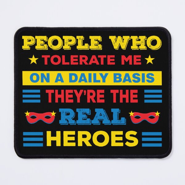 Item preview, People who tolerate me on a daily basis they are the real heroes, heroes sayings, friendship quotes , supportive quotes, kindness day designed and sold by SGS-.