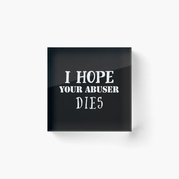 Item preview, I hope your abuser dies. designed and sold by Umiska.