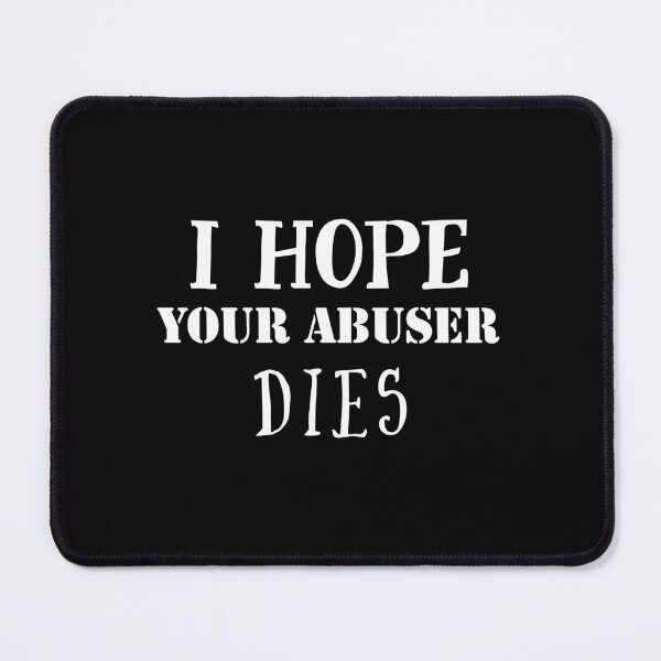 Item preview, I hope your abuser dies. designed and sold by Umiska.
