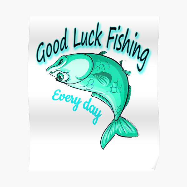 "good luck fishing today,good luck,good luck fishing evry day,fishing