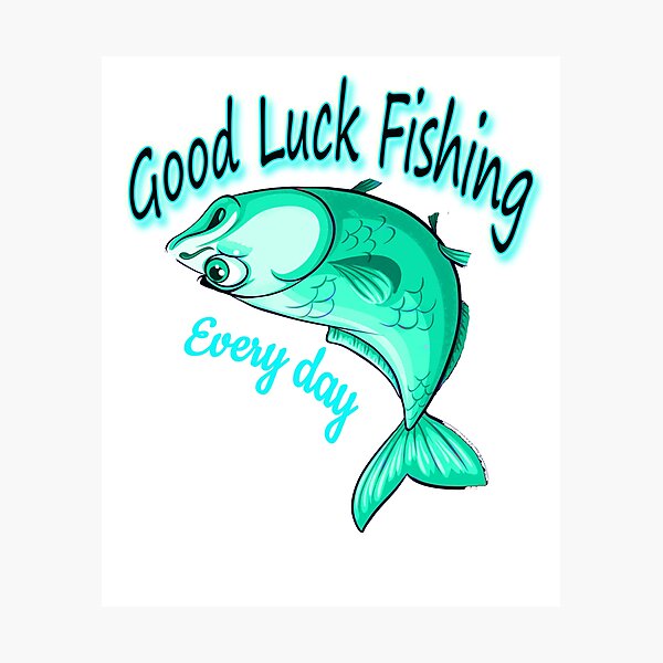 "good luck fishing today,good luck,good luck fishing evry day,fishing
