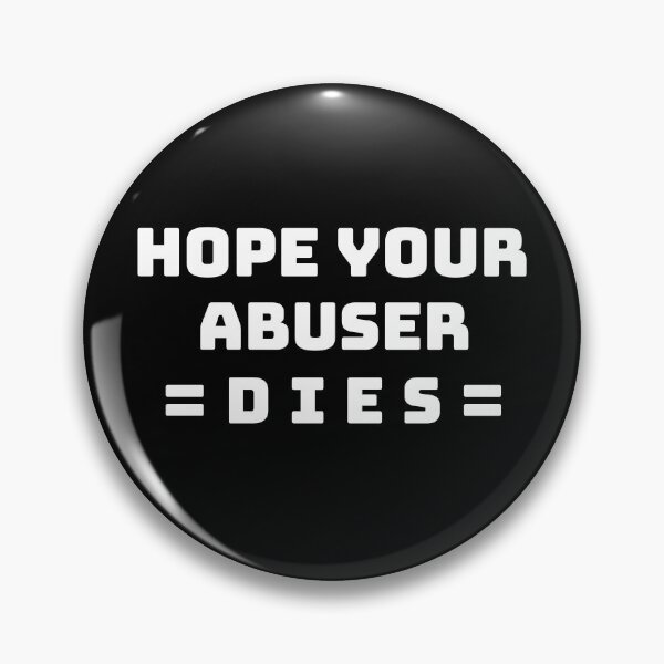 Item preview, I hope your abuser dies. designed and sold by Umiska.