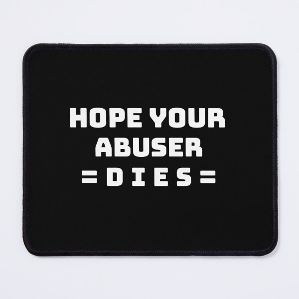 Item preview, I hope your abuser dies. designed and sold by Umiska.