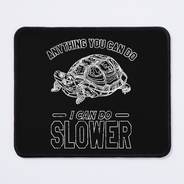Item preview, Anything You Can Do I Can Do Slower | Tortoise designed and sold by VictorL Designs.
