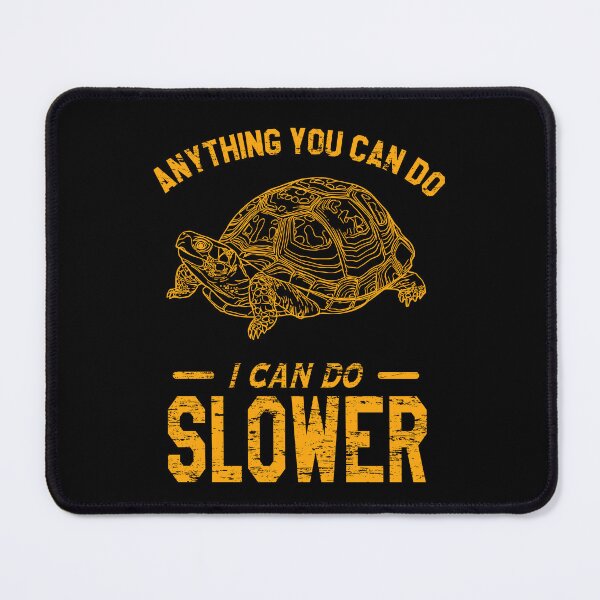 Item preview, Anything You Can Do I Can Do Slower | Tortoise designed and sold by VictorL Designs.