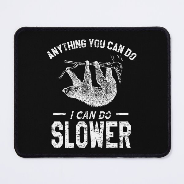 Item preview, Anything You Can Do I Can Do Slower | Sloth speed designed and sold by VictorL Designs.