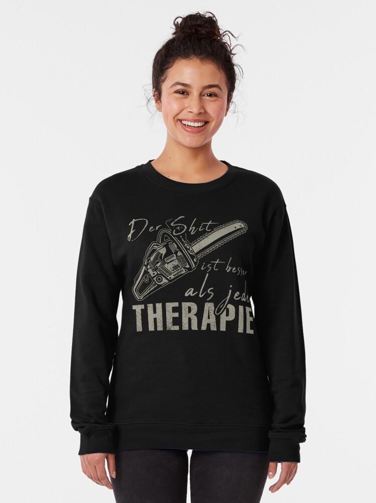 Der Shit ist Therapie Säge Kettensäge für Förster Pullover