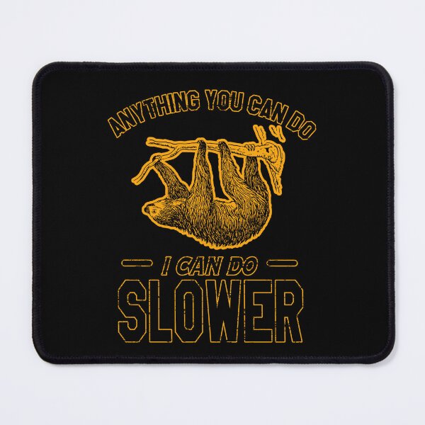 Item preview, Anything You Can Do I Can Do Slower | Sloth speed designed and sold by VictorL Designs.