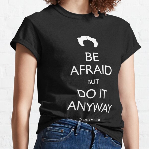 Be Afraid (Leia White) Classic T-Shirt