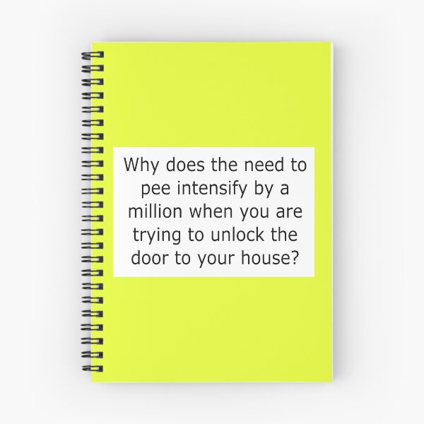 Item preview, Why does the need to pee intensify by a million when you are trying to unlock the door to your house? designed and sold by Becky Hunter.