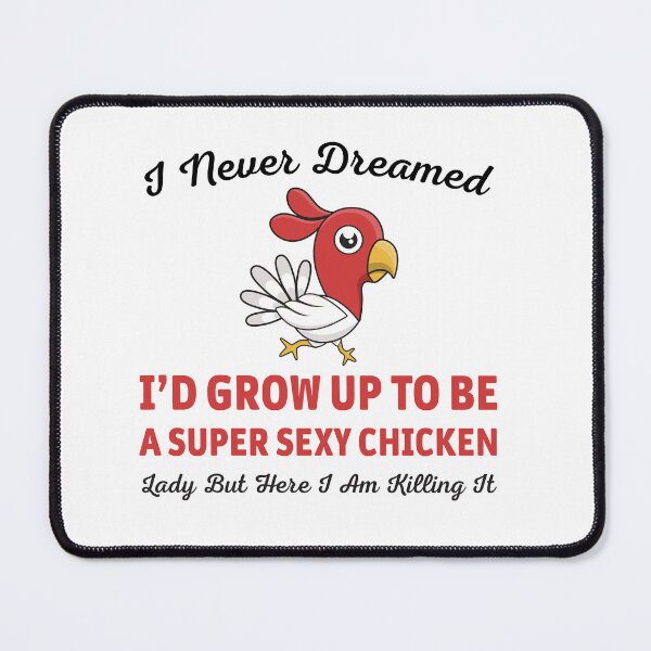Item preview, I Never Dreamed I’d Grow Up To Be A Super Sexy Chicken Lady But Here I Am Killing It designed and sold by Graceland  Memphis.