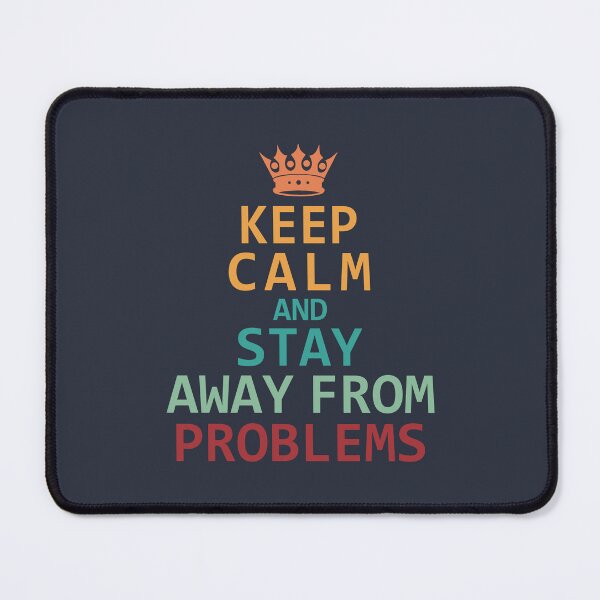 Item preview, Keep Calm and Stay Away from Problems designed and sold by AJ Liber.