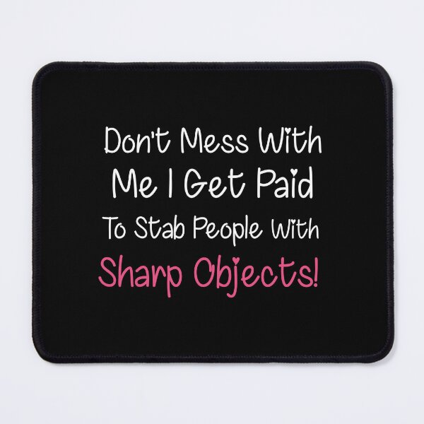 Item preview, DON'T MESS WITH ME I GET PAID TO STAB PEOPLE WITH SHARP OBJECTS  FUNNY NURSE designed and sold by Graceland  Memphis.