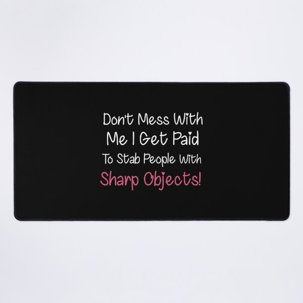 Item preview, DON'T MESS WITH ME I GET PAID TO STAB PEOPLE WITH SHARP OBJECTS  FUNNY NURSE designed and sold by Graceland  Memphis.