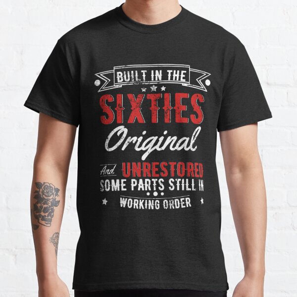 Built In The 60s Original And Unrestored, Original Parts, Funny Birthday Gift Classic T-Shirt