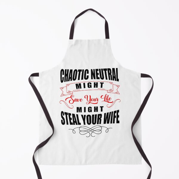Item preview, Chaotic Neutral Might Save Your Life Might Steal Your Wife designed and sold by EasilyShop.
