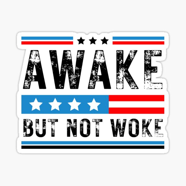 Awake Not Woke Awake But Not Woke Patriots American Flag Sticker By