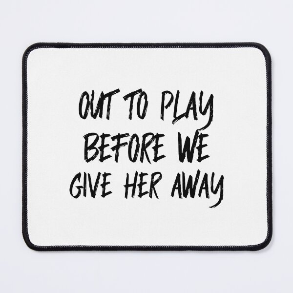 Item preview, Out To Play Before We Give Her Away (black) designed and sold by Allyoudois.