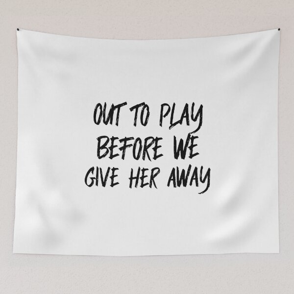Item preview, Out To Play Before We Give Her Away (black) designed and sold by Allyoudois.