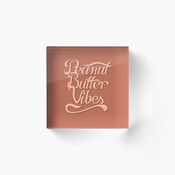 Peanut Butter Vibes Acrylic Block
