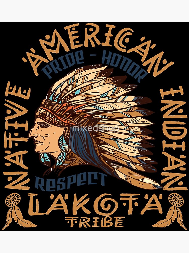 "Native American Pride Honor and Respect Lakota Tribe" Poster by Redbubble