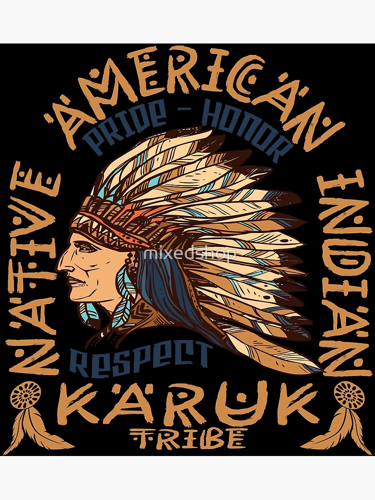 Native American Pride Honor And Respect Karuk Tribe Poster By Mixedshop Redbubble