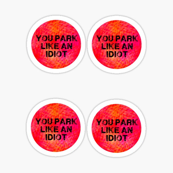 Item preview, You park like an idiot- sticker pack designed and sold by kylierohm727.