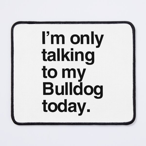 Item preview, I'm Only Talking To My English Bulldog designed and sold by More Cute Dogs.