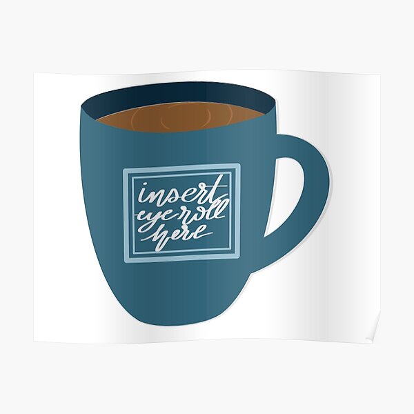 "Insert eye roll here " Poster for Sale by HashPrints Redbubble