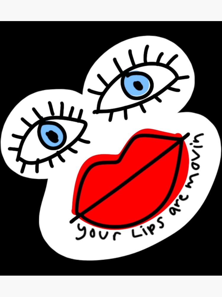 "Your Lips Are Movin Sticker" Poster for Sale by CohenTysh49 Redbubble