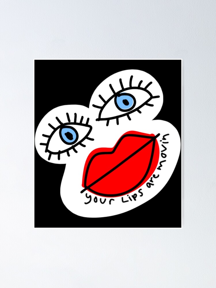 "Your Lips Are Movin Sticker" Poster for Sale by CohenTysh49 Redbubble