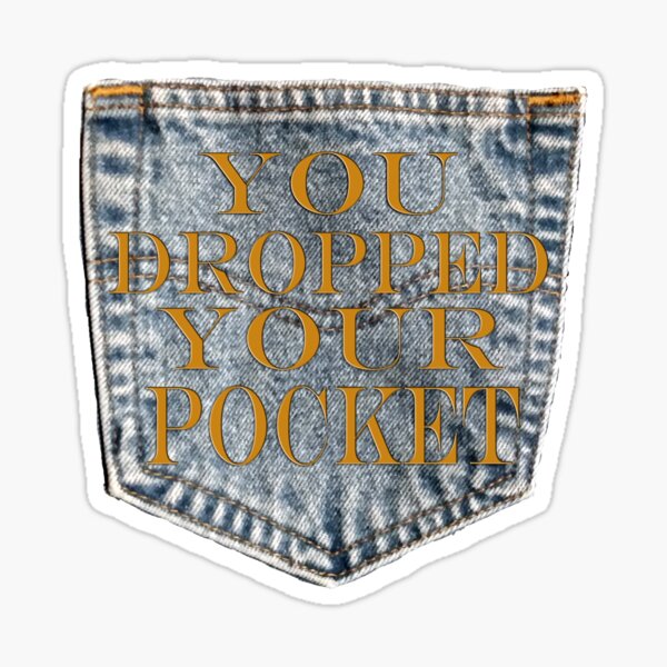 "You Dropped Your Pocket" Sticker by IvanJKlamp Redbubble