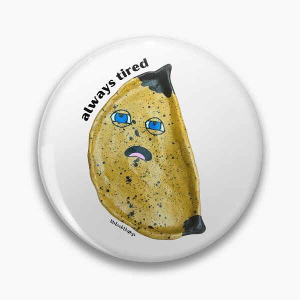 Item preview, Always Tired, Banana Dude | lilsboobthangs designed and sold by lilsboobthangs.