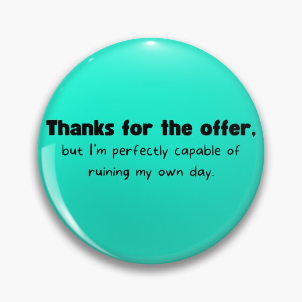 Item preview, Thanks for the offer but I'm perfectly capable of ruining my own day designed and sold by ShaneinJapan.