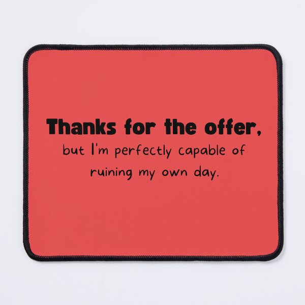 Item preview, Thanks for the offer but I'm perfectly capable of ruining my own day designed and sold by ShaneinJapan.