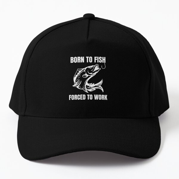 Born To Fish Forced To Work Fishing Rod Reel Lake Pond Cap for Sale by  Comfy Creations