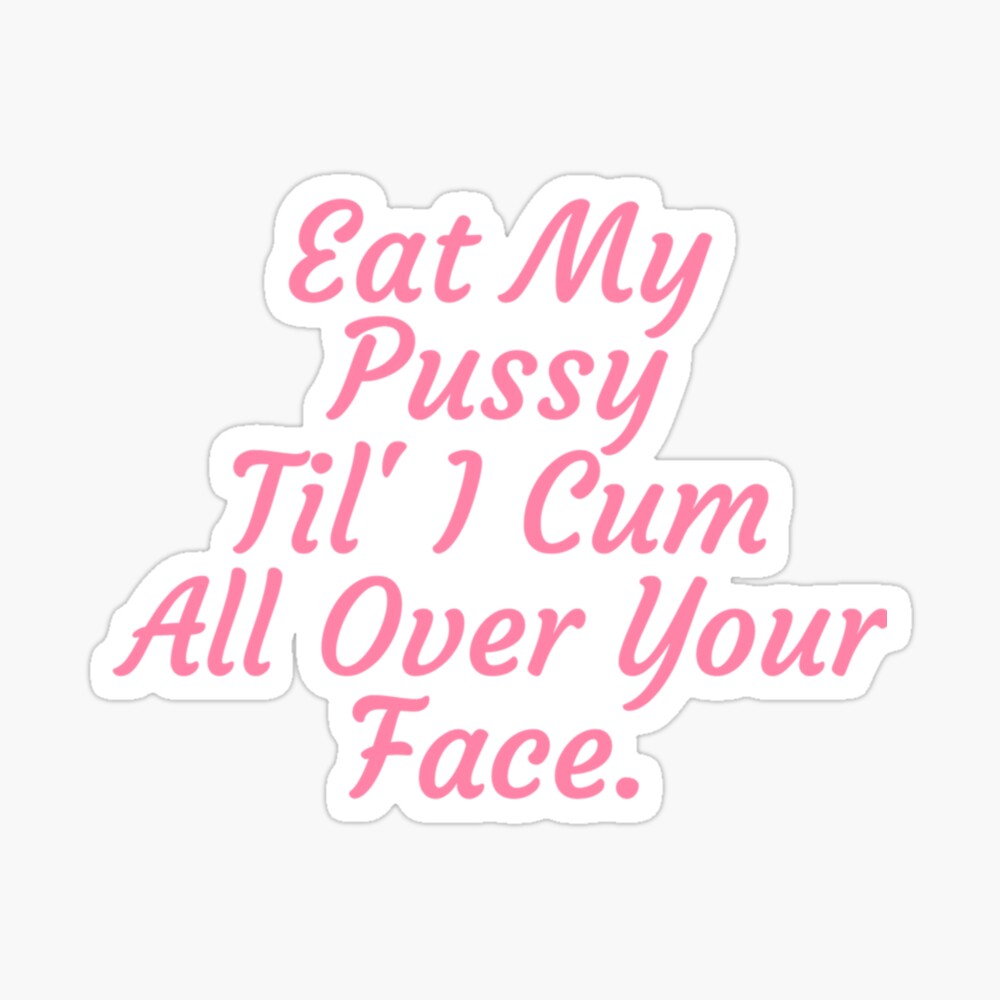 Eat My Pussy Til I Cum All Over Your Face Cumslut  Greeting Card for Sale  by TishCyrus | Redbubble