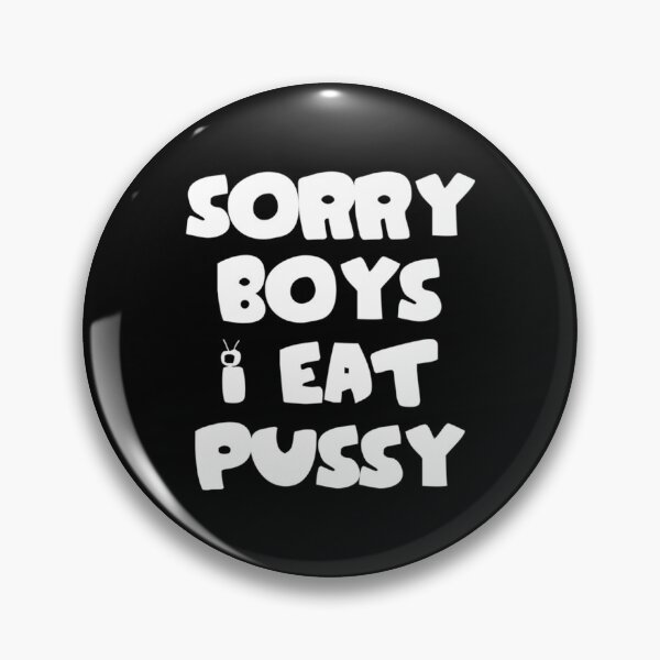 Item preview, Sorry boys i eat pussy    designed and sold by TishCyrus.