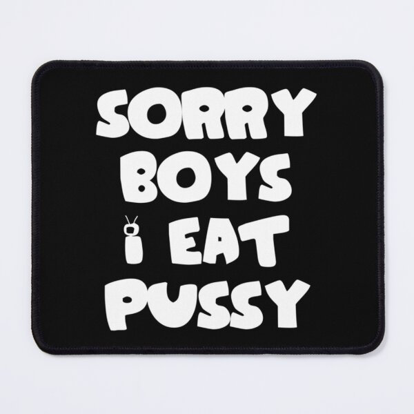 Item preview, Sorry boys i eat pussy    designed and sold by TishCyrus.