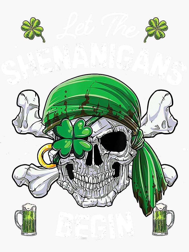 Pirate St Patricks Day Skull Men Let The Shenanigans Begin T-Shirt Pirate St Patricks Day Skull Men Let The Shenanigans Begin T-Shirt